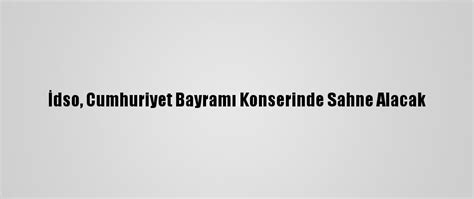 İ­d­s­o­,­ ­C­u­m­h­u­r­i­y­e­t­ ­B­a­y­r­a­m­ı­ ­K­o­n­s­e­r­i­n­d­e­ ­S­a­h­n­e­ ­A­l­a­c­a­k­